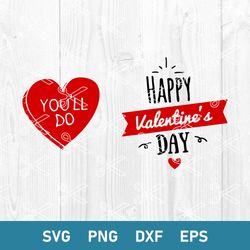 Happy Valentine's Day Svg, You'll Do Svg, Valentine Svg, Png Dxf Eps Digital File