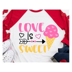 Love is Sweet Svg, Cute Valentines Svg, Girl Valentines Day Svg, Funny Svg, Valentines Shirt Svg, Ice Cream Svg Files fo