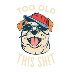 T-shirt design with "Too old for this shit" text, minimalist dog dog wearing Ray Ban glasses and a cap
