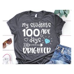My Students Are 100 Days Brighter Svg, Teacher Shirt Svg, Teacher 100 Days of School, Funny 100 Days of School Svg File