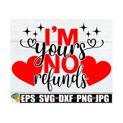 I'm Yours No Refunds, Valentine's Day, Couples Valentine's Day, I'm Yours svg, Valentines Day Shirt svg, Cut File, Print