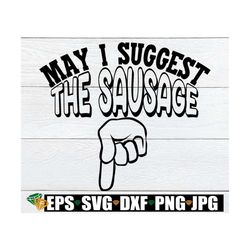 May I suggest the Sausage. Funny mens apron svg. Adult humor. Sexy grill apron svg. Funny mens svg. Funny sausage svg. S