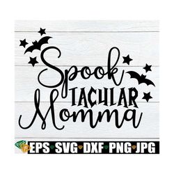 Spooktacular Momma, Halloween svg, Mom Halloween, Halloween Momma, Halloween Mom, Cute Halloween, Cut File, SVG