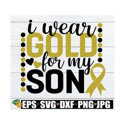 I wear gold for my son. Cancer ribbon svg. Childhood cancer svg. My son is a warrior. Childhood cancer awareness. Cancer
