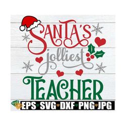 Santa's Jolliest Teacher, Teacher Christmas Shirt SVG, Christmas Teacher svg png, Classroom Christmas Decor png, Classro