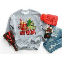 But First Hot Cacao Shirt, Christmas Family Shirt, Christmas Gift, Christmas Shirt, Christmas Sweatshirt, Santa Shirt, W