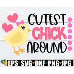 Cutest Chick Around, Kids Easter svg, Girls Easter svg, Cute Chick svg, Girl Chick svg, Cute Girls Easter svg, Little Gi