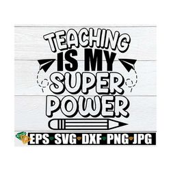 Teaching is my Superpower. I Love Teaching. Cute teacher svg. Funny teacher svg. Teacher shirt svg. Funny Teacher svg. G