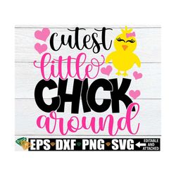 Cutest Little Chick Around, Girls Easter svg, Easter Chick svg, Girls Easter Shirt svg, Cutest Chick svg, Kids easter Sh