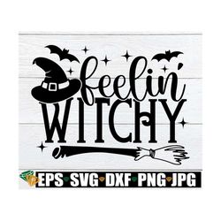 Feelin' Witchy, Feeling Witchy, Trick Or Treat, Witch svg, Halloween svg, Kids Halloween, Girls Halloween, Witch Quote s