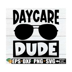 Daycare Dude, Boys First Day Of Daycare Shirt svg, First Day Of Daycare svg, Daycare SVG, Boys Daycare Shirt SVG, Digita