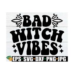 Bad Witch Vibes, Halloween svg, Women's Retro Halloween, Halloween Decal SVG, Halloween Clipart,Witch Saying,Digital Dow