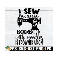 I sew because poking people with needles is frowned upon. Funny sewing svg. Sewing is my therapy. Sewing machine svg.Cra