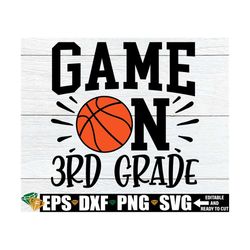 Game On 3rd Grade, Third Grade svg, Third Grader svg, 3rd Grade Shirt svg, Boys 3rd Grade svg, Basketball First Day Of S