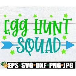 Egg Hunt Squad, Easter svg, Matching Egg Hunt Squad, Boys Egg Hunting Squad, Matching Easter svg, Boys Easter svg, Kids