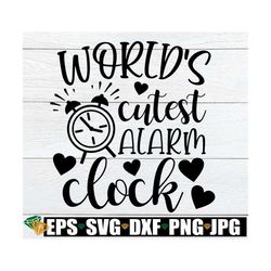 world's cutest alarm clock, new baby svg, baby shower gift svg, funny nursery decoration svg, funny new baby svg, digita