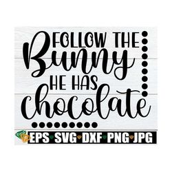 Follow The Bunny He Has Chocolate, Funny Easter svg, Easter svg, Kids Easter svg, Girls Easter SVG, Funny Kids Easter, B