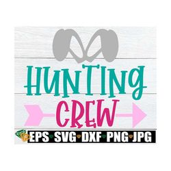 Hunting Crew, Girls Easter svg, Girls Easter Egg Hunt ,Easter Egg Hunt svg, Matching Easter, Easter svg, Kids Easter svg