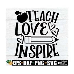 Teach Love Inspire, Teacher Appreciation svg png, Teacher First Day Of School Shirt SVG, Teacher svg, Back To School svg