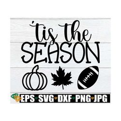 Tis The Season, 'Tis The Season, Fall svg, Thanksgiving svg, 'Tis The Season SVG, Fall Decor svg, Fall Shirt svg, Fall,