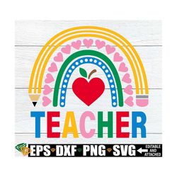 Teacher Rainbow svg, Teacher svg, Teacher Appreciation, Teacher Shirt svg, Teacher Sublimation, Teacher Cut File, Gift F