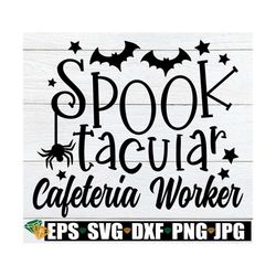 Spooktacular Cafeteria Worker, Halloween Cafeteria Worker svg, Halloween Lunch Lady svg, Student Nutrition Halloween, Ha
