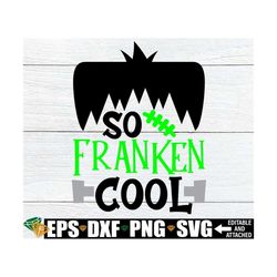 So Franken Cool, Boys Halloween Shirt SVG, Kids Halloween svg, Boys Halloween svg, Kids Halloween Shirt svg, Funny Boys