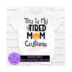 This is my tired mom costume. Mom halloween. Cute halloween. Funny Halloween. Jack o lantern svg. Tired mom. Scary mom.M
