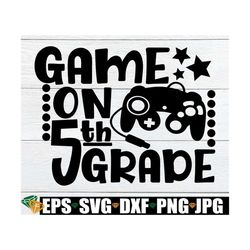 Game On 5th Grade, Fifth Grade, 5th Grade, 5th Grade svg, Back To School, First Day of 5th Grade, First Day Of School, C