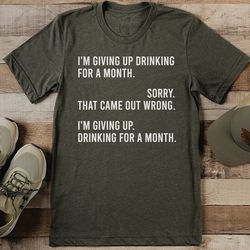 I'm Giving Up Drinking For A Month Tee