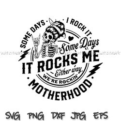 Some days I rock it some days it rocks me svg, Motherhood svg, Digital File, instantdownload, png for shirt