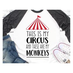 This is My Circus and These Are My Monkeys Svg Circus Svg Funny Svg Birthday Svg Party Svg Funny Quote Svg for Cricut Sv