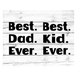 Best Dad Ever Svg Best Kid Ever Father Son Matching Designs Svg Daddy and Me Shirts Svg Daddy and Son Fathers Day Svg fo