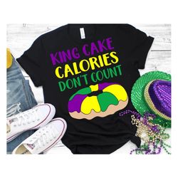King Cake Calories Dont Count Svg King Cake Svg King Cake Png Mardi Gras Svg Mardi Gras Shirt Svg Cut Files for Cricut S