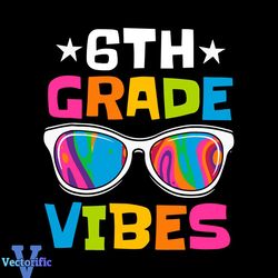 6th Grade Vibes Colored Glasses Back To School Svg
