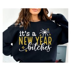 It's a New Year Bitches SVG PNG PDF, Funny 2023 Saying Svg, Hello 2023 Svg, Happy New Year Svg, New Year Shirt Svg, Merr