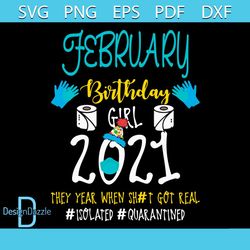 February Birthday Girl 2021 They Year When Shit Got Real Svg, Birthday Svg, February Birthday Svg, Born In February Svg,