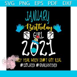 January Birthday Girl 2021 They Year When Shit Got Real Svg, Birthday Svg, January Birthday Svg, Born In January Svg, Qu