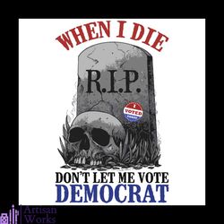When I Die Dont Let Me Vote Democrat Svg, Halloween Svg
