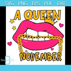 A Queen November Svg, Birthday Svg, November Queen Svg, Birthday Girl Svg, Girl Born In November Svg, November Svg, Lips
