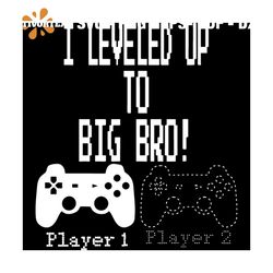 I Level Up To Big Bro Svg, Trending Svg, Family Svg, Father Svg, Brother Svg, Game Svg, Gamer Svg, Gaming Svg, Player 1