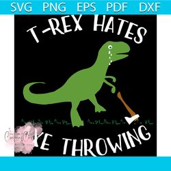 T Rex Hates Axe Throwing Svg, Trending Svg, Dinosaur Svg, Tyrannosaurus Svg, Cute Dinosaur Svg, Animal Svg, Funny Svg, A