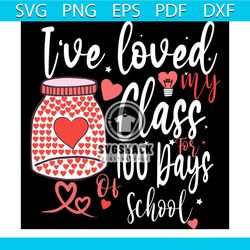 I Have Loved My Class For 100 Days Of School Svg, Trending Svg, 100th Day Teacher Svg, School Svg, Teacher Svg, Students