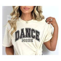 Dance Mode SVG PNG, Dance Mom Svg, Dance Png, Dancer Svg, Dance Mom Shirt Svg, Ballet Svg, Dance Teacher Svg, Dance Svg,