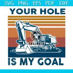 Your Hole Is My Goal Svg, Trending Svg, Excavator Svg, Hole Svg, Goal Svg, Vintage Excavator Svg, Excavator Gifts Svg, E
