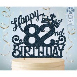 82 82nd birthday cake topper svg, 82 82nd happy birthday cake topper, happy birthday svg 82 82nd birthday cake topper pn