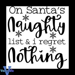 Oh Santa's Naughty List And Regret Nothing Svg, Christmas Svg