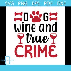 Dog Wine And True Crime Svg, Trending Svg, Dog Wine Svg, True Crime Svg