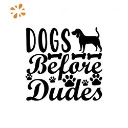 Dog Before Dudes Svg, Trending Svg, Dog Svg, Cute Dog Svg, Bone Svg