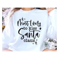 Most Likely To Kiss Santa Claus SVG PNG, Christmas Vibes Svg, Funny Christmas Svg, Merry Christmas Svg, Christmas Jumper